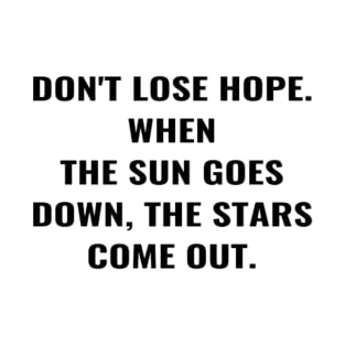 Don't Lose Hope. When The Sun Goes Down, The Stars Come Out. T-Shirt