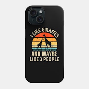 I Like Giraffes and Maybe 3 People Funny Giraffe Phone Case