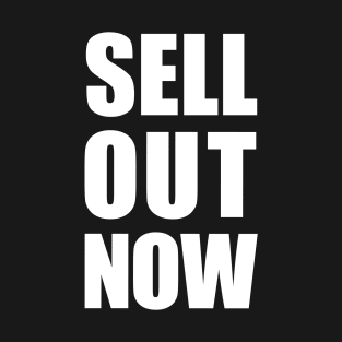 Sell Out Now T-Shirt