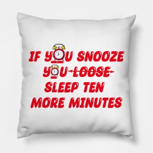 If you snooze you sleep 10 more minutes Pillow