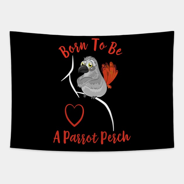 African Grey Born to be a Parrot Perch Tapestry by Einstein Parrot