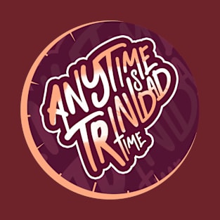 Anytime Is Trinidad Time - Trinidad and Tobago Lifestyle T-Shirt