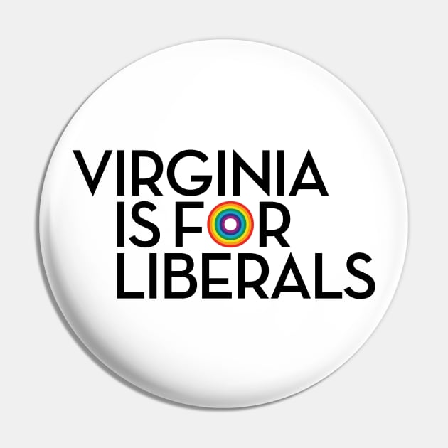 Virginia is for Liberals Pin by Assertive Shirts