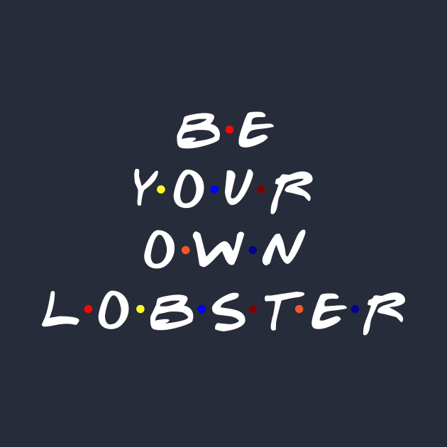 Be your own lobster. (White Text) by TMW Design