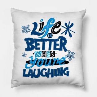 Life is better when your laughing Pillow