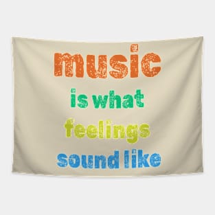 Music is what feelings sound like Tapestry