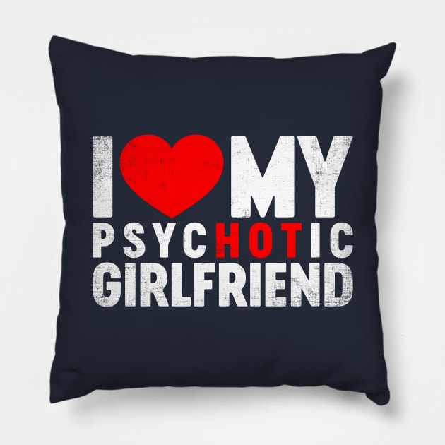 I Love My Psychotic Girlfriend Valentine's Day Pillow by tervesea