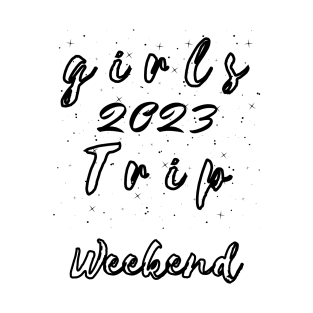 Girls Trip 2023 Weekend T-Shirt