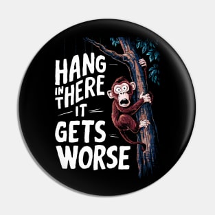 Hang In There It Gets Worse Pin