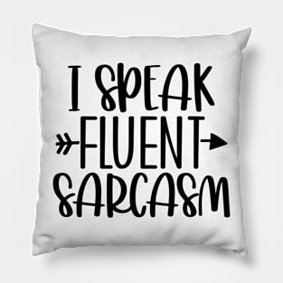 I Speak FLUENT Sarcasm Pillow
