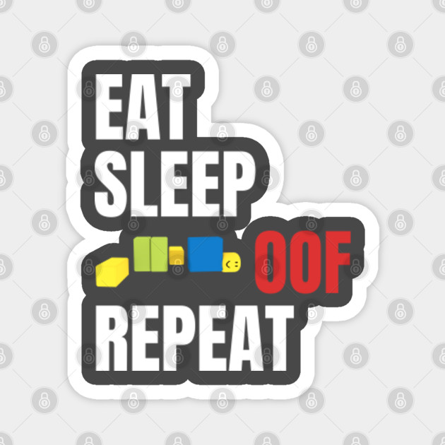 Roblox Oof Eat Sleep Oof Repeat Roblox Magnet Teepublic Au - roblox oof eat sleep oof repeat roblox pin teepublic au