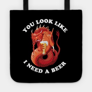 You Look Like I Need A Beer Tote