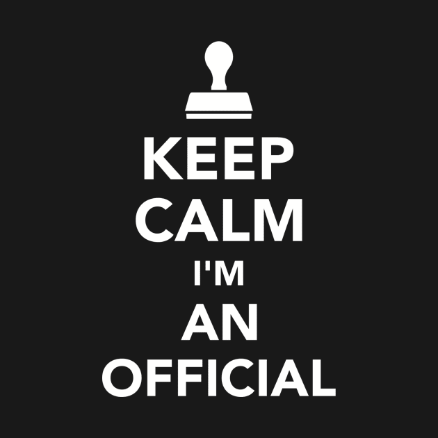 Keep calm I'm an Official by Designzz