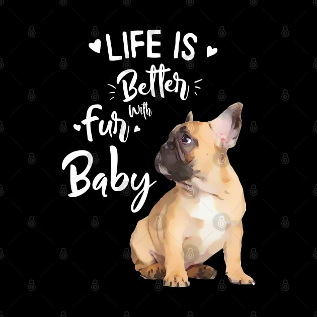 French bulldog, Life in better with fur baby by Collagedream