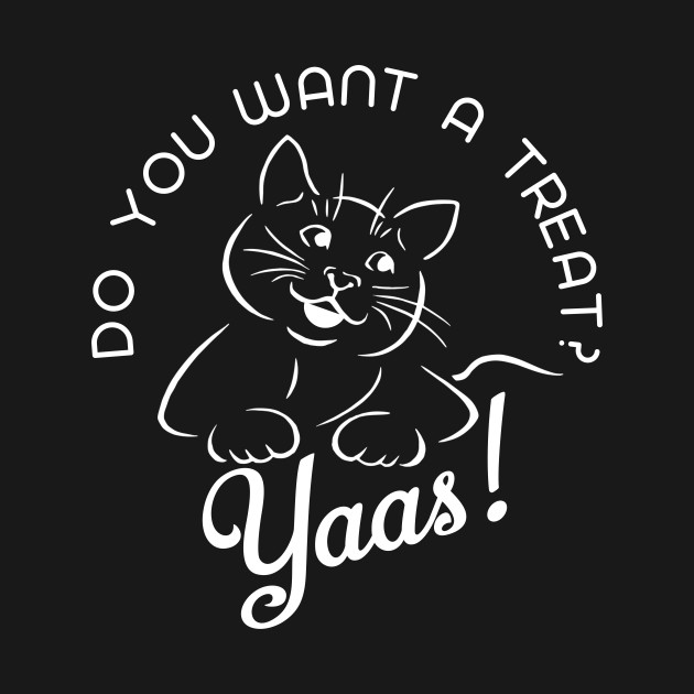 Do You Want A Treat Yaas Cat Kitty Cat Internet Video Meme Yaas