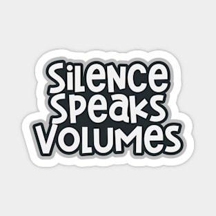 Silence Speaks Volumes Magnet