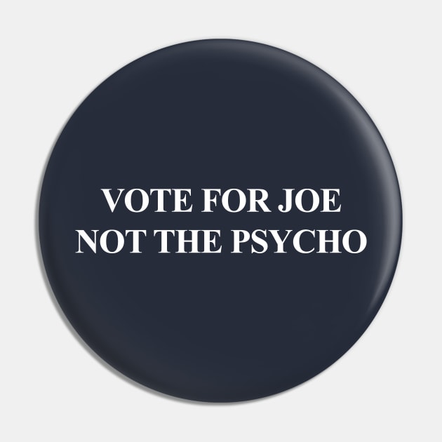 Vote for Joe NOT the Psycho Pin by Tainted