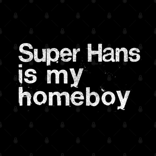 Super Hans Is My Homeboy / Peep Show Fan Gift by DankFutura