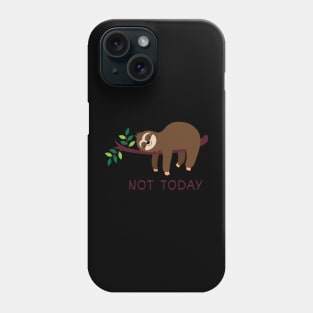 Not Today, lazy sloth Phone Case