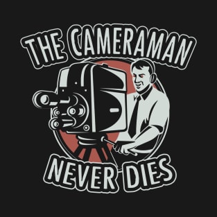 The cameraman never dies T-Shirt