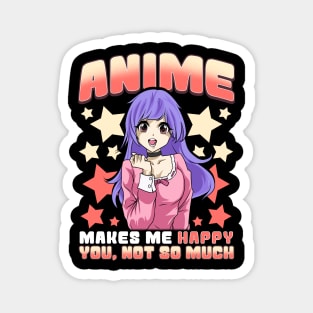 Anime Makes Me Happy You Not So Much Cute Anime Magnet