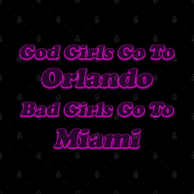 God girls go to Orlando Bad girls go to Miami by nurkaymazdesing