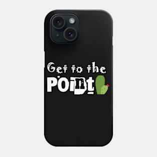 Get to the point Phone Case