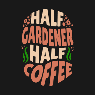 Coffee and Gardening T-Shirt