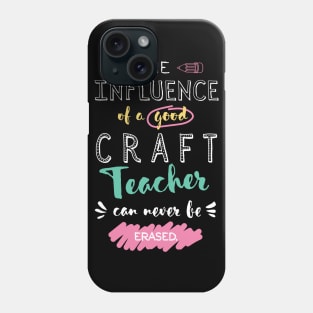 Craft Teacher Appreciation Gifts - The influence can never be erased Phone Case