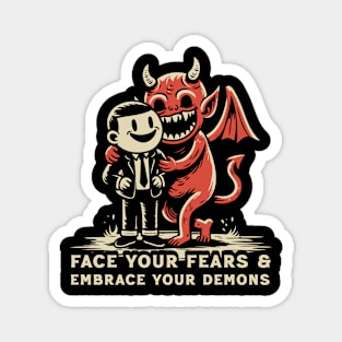 Face The Fears & Embrace Your Demons Magnet