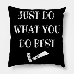 Just do what you do best Pillow