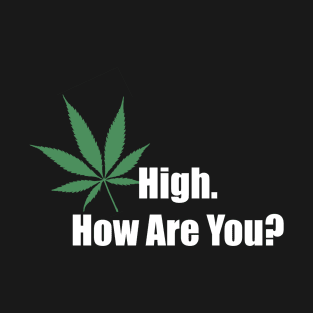 High. How are you? T-Shirt