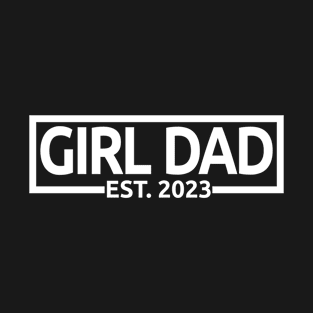 Girl Dad Est. 2023 - Dad To Be - Pregnancy Announcement Gift For Men T-Shirt