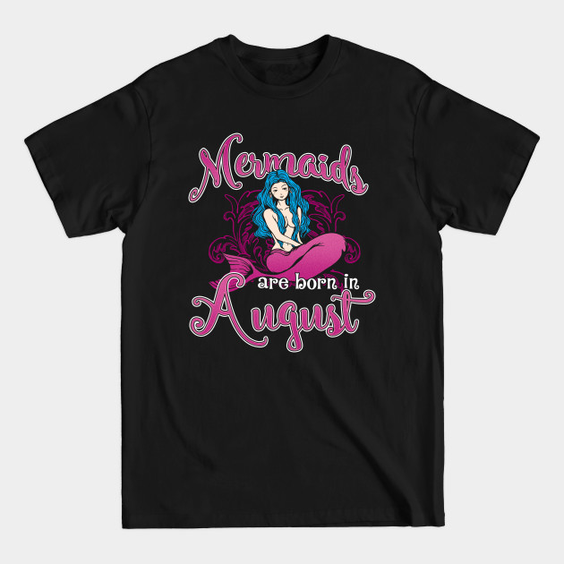 Discover Mermaids are born in August - Mermaid Birthday - T-Shirt