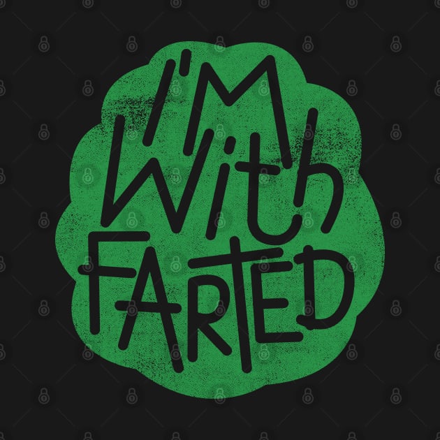 I'm With Farted by cowyark rubbark