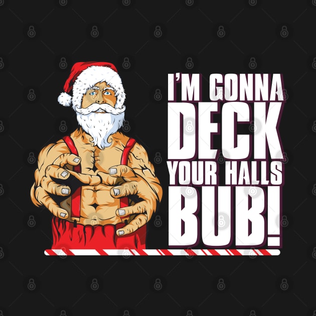 I'm Gonna Deck Your Halls Bub! by MvZ