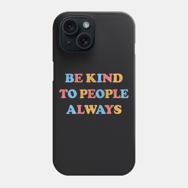 Be Kind To People Always /// Kindness Typography Design Phone Case by DankFutura