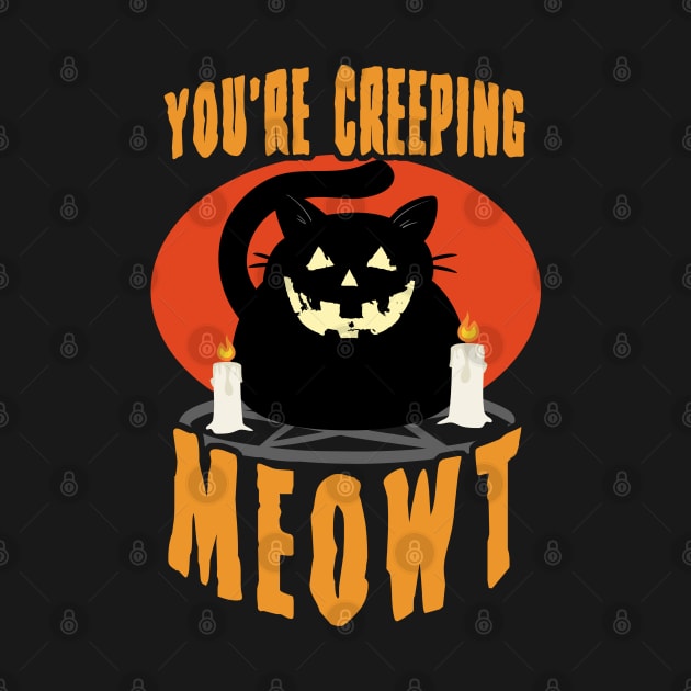 You're Creeping Meowt | Halloween Black Cat Funny Saying by TMBTM