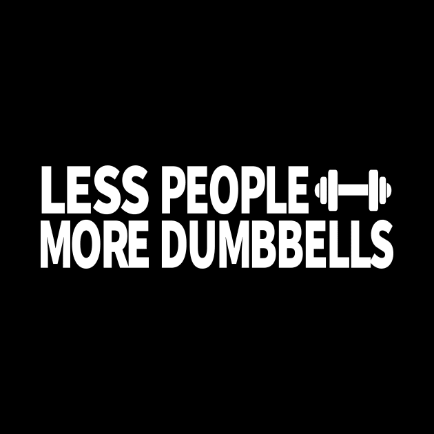 Less people more dumbbells gym t-shirt by Sezoman