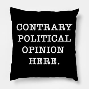 Contrary Political Opinion Pillow