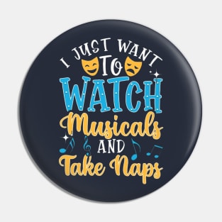 I Just I Want To Watch Musicals And Take Naps Pin