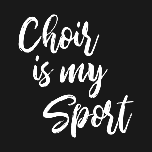 Choir Is My Sport T-Shirt