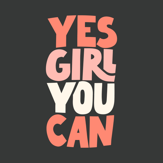 Yes Girl You Can by The Motivated Type by MotivatedType