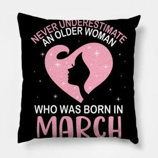 Never Underestimate An Older Woman Who Was Born In March Happy Birthday To Me Nana Mom Daughter Pillow