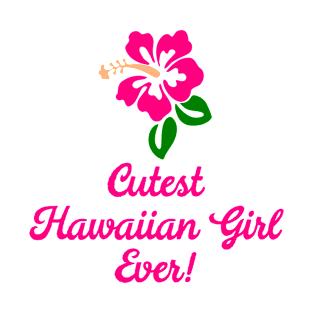 Cutest Hawaiian Girl Ever T-Shirt