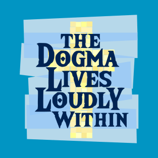 The Dogma Lives Loudly Within T-Shirt