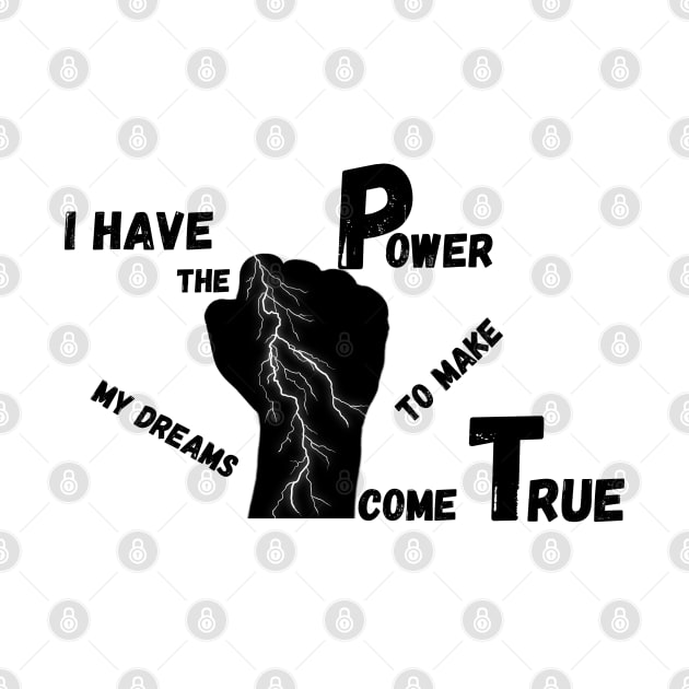 i have the power to my my dream come true by crearty art