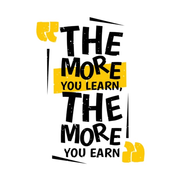 The More You Learn, The More You Earn by Waqar