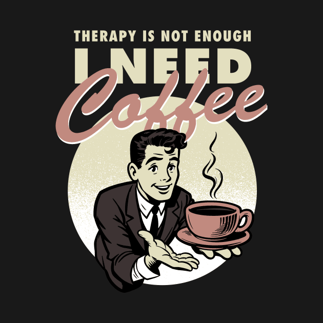 Therapy is not enough, I need coffee by Retro Vibe