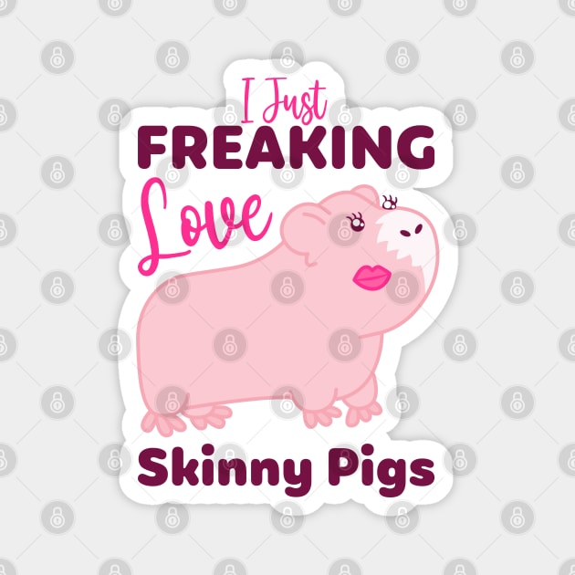 I Just Freaking Love Skinny Pigs Magnet by W.Pyzel